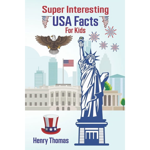 Super Interesting USA Facts for Kids: 1000 Incredible Facts About the Amazing United States for Smart Kids (Paperback)
