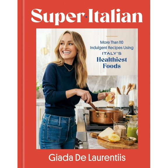 Giada De Laurentiis: Super-Italian: More Than 110 Indulgent Recipes Using Italy's Healthiest Foods; a Cookbook (Hardcover)