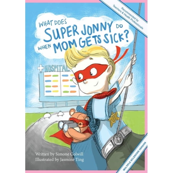 Super Jonny What Does Super Jonny Do When Mom Gets Sick? (MULTIPLE SCLEROSIS version)., Book 1, (Paperback)