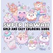 Super Kawaii Bold and Easy Coloring Book Adorable Characters, Big Bold Lines & Simple Cute Designs for Relaxing Coloring Fun