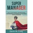thumbnail image 1 of Pre-Owned Super Manager: How to unlock PEOPLE, ORGANIZATIONAL PERFORMANCE and POTENTIAL through GREAT PEOPLE LEADERSHIP Paperback, 1 of 1