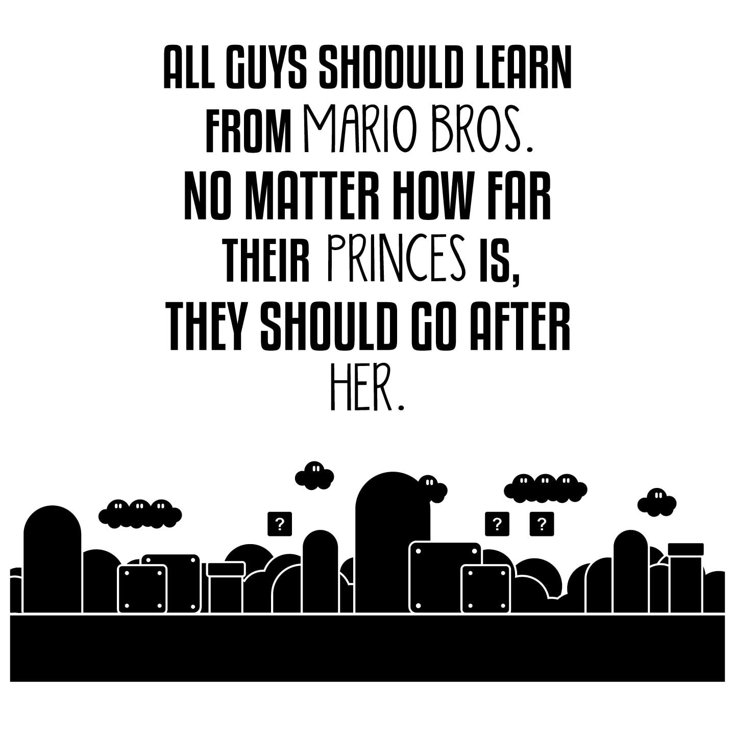 Super Mario Bros Derived Wall Decal Quotes - All Guys Should Learn From  Mario Bros No Matter How Far Their Princess Is They Should Go After Her |  20\, image size:1440x1440