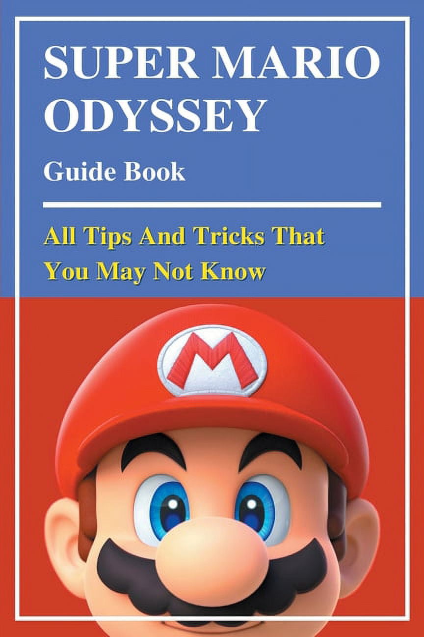 Super Mario Odyssey Guide Book : All Tips And Tricks That You May Not Know:  Super Mario Odyssey Cheats (Paperback) 