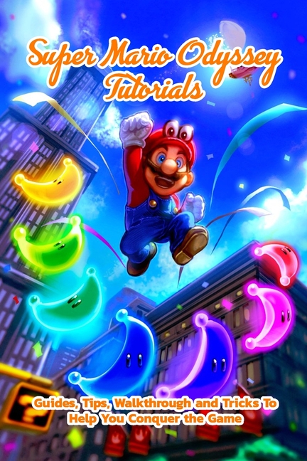 Super Mario Odyssey Tutorials : Guides, Tips, Walkthrough and Tricks To  Help You Conquer the Game: Super Mario Odyssey Guideline (Paperback) 