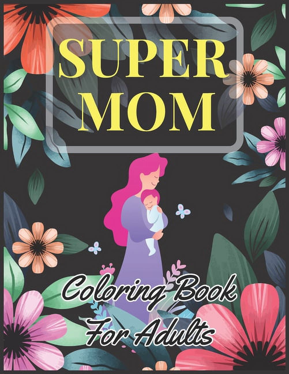Super Mom Coloring Book For Adults: Mothers Day Motivational ...