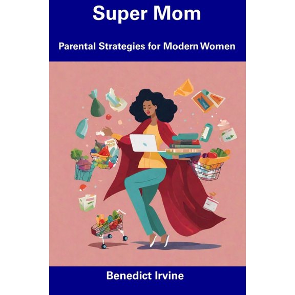 Super Mom: Parental Strategies for Modern Women (Paperback)