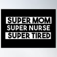 thumbnail image 1 of Super Mom Super Nurse Super Tired ,Mother Day Gift Poster Wall Art, Modern Wall Decor For Living Room Bedroom, 8x12 UNFRAMED, 1 of 3