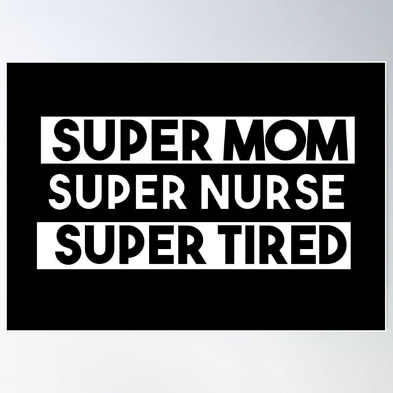 Super Mom Super Nurse Super Tired ,Mother Day Gift Poster Wall Art, Modern Wall Decor For Living Room Bedroom, 8x12 UNFRAMED