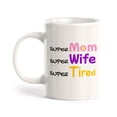 thumbnail image 1 of Super Mom Super Wife Super Tired 11oz Ceramic Coffee Mug | Funny Office & Home Cups, 1 of 6