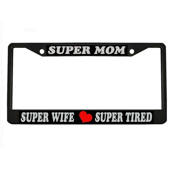 Super Mom Super Wife Super Tired Design Heavy Duty Metal Car License Plate Frame Auto Tag Holder