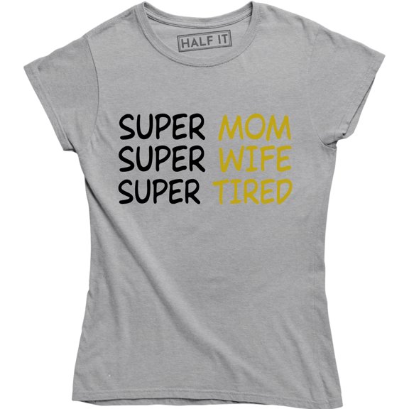 Super Mom Super Wife Super Tired Funny Mommy Women's T-Shirt