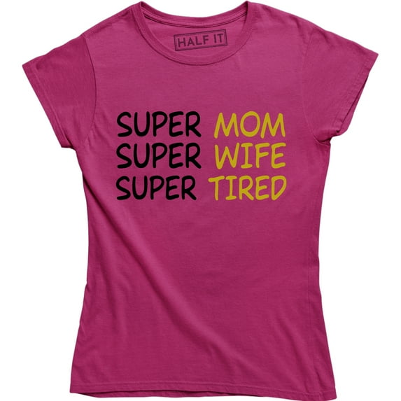 Super Mom Super Wife Super Tired Funny Mommy Women's T-Shirt