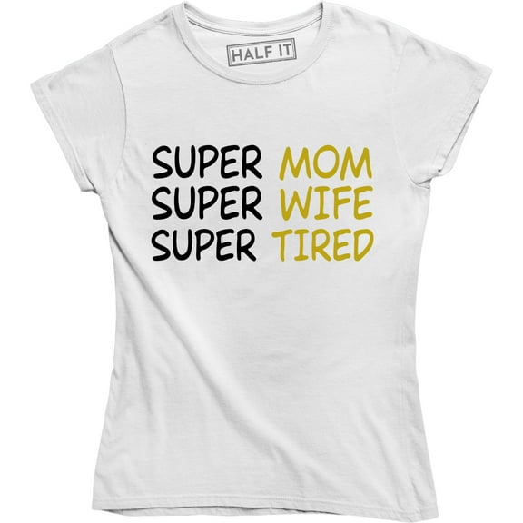 Super Mom Super Wife Super Tired Funny Mommy Women's T-Shirt