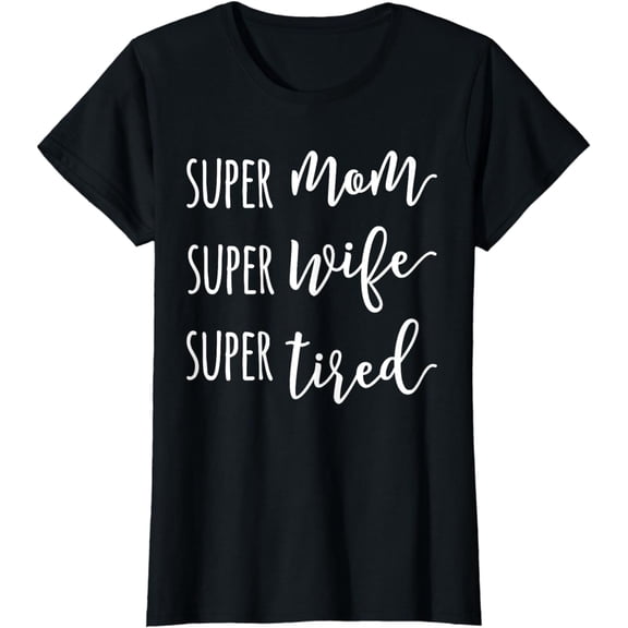 Super Mom Super Wife Super Tired Mom T-Shirt