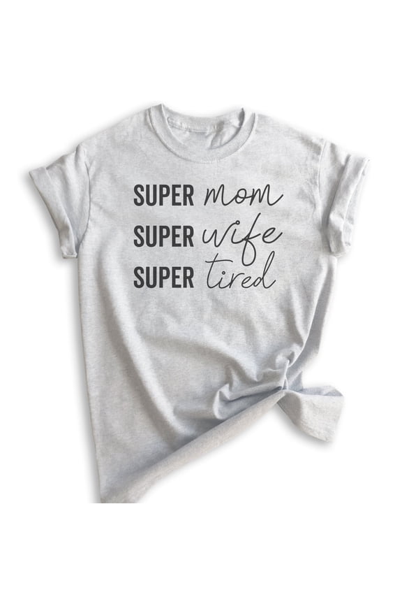 Super Mom Super Wife Super Tired Shirt, Unisex Women's Shirt, Sassy Mom Shirt, Funny Mom Shirt, Tired Mom, Heather Ash, XX-Large