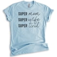 thumbnail image 1 of Super Mom Super Wife Super Tired Shirt, Unisex Women's Shirt, Sassy Mom Shirt, Funny Mom Shirt, Tired Mom, Heather Light Blue, XX-Large, 1 of 6