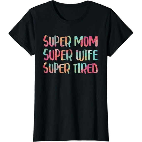 Super Mom Super Wife Super Tired T-Shirt Mother's Day Shirt T-Shirt
