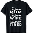 thumbnail image 1 of Super Mom Super Wife Super Tired Women Great Gifts T-shirt, 1 of 3