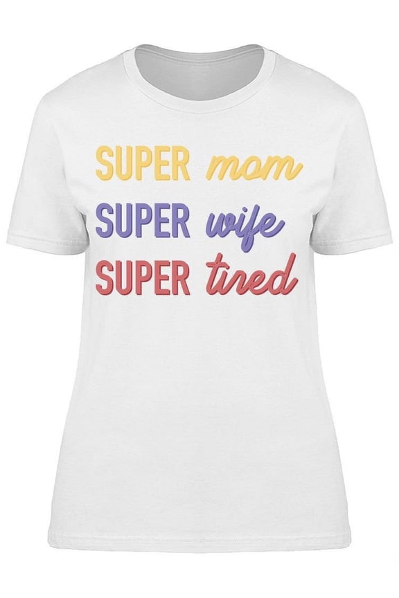 Super Mom Super Wife Women T-Shirt, Female Small
