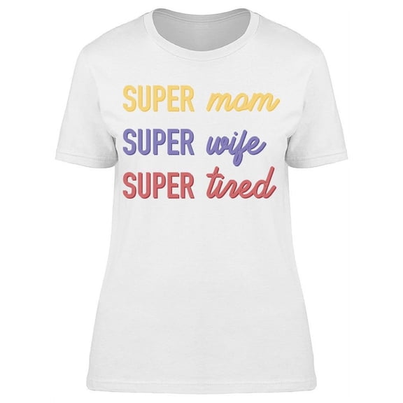 Super Mom Super Wife Women T-Shirt, Female Small
