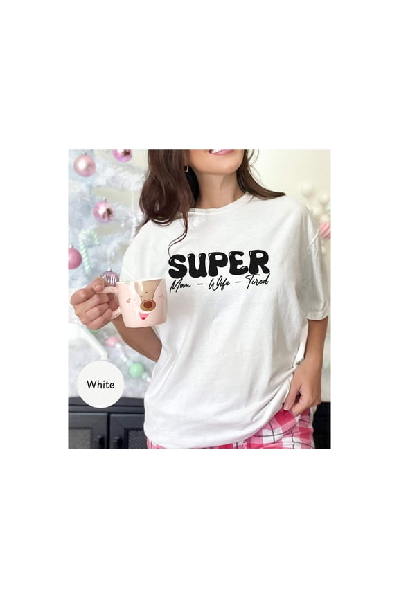 Super Mom Tired Tee: Funny Comfy Motherhood T-Shirt - Perfect Gift for Moms!