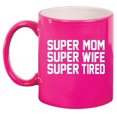 thumbnail image 1 of Super Mom Wife Tired Ceramic Coffee Mug Tea Cup Gift for Mom, Wife (11oz Hot Pink), 1 of 1
