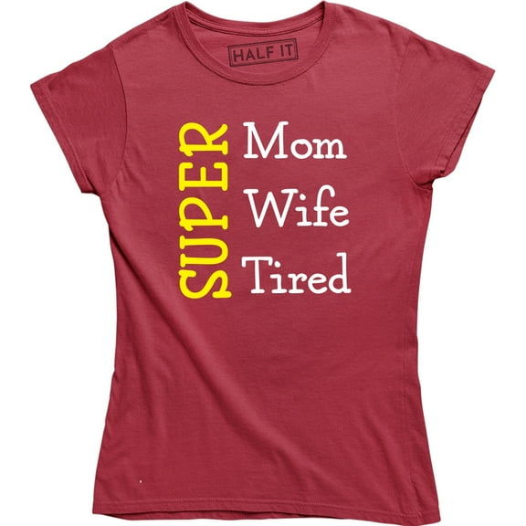 Super Mom - Wife - Tired Mother's Day Gift Women's T-Shirt