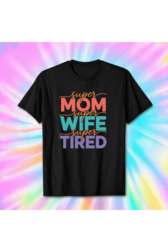 Super Mom Wife Tired Motherhood Hustle Funny Graphic Unisex T-Shirt, S-5XL