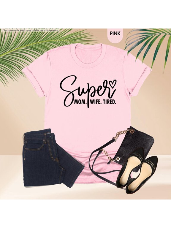 Super Mom Wife Tired, Motherhood, Mom Life, Family Appreciation Everyday T-Shirt