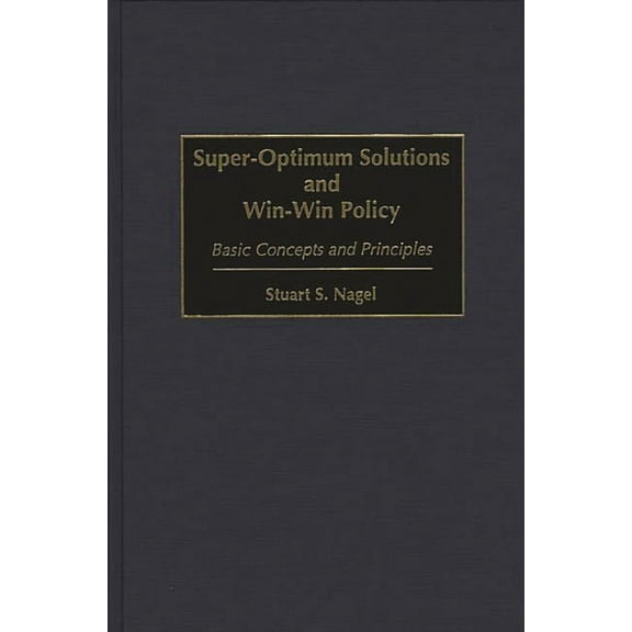 Super-Optimum Solutions and Win-Win Policy: Basic Concepts and Principles, (Hardcover)