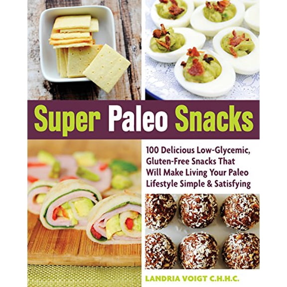 Pre-Owned Super Paleo Snacks: 100 Delicious Low-Glycemic, Gluten-Free Snacks That Will Make Living Your Paleo Lifestyle Simple & Satisfying (Paperback) 1592336477 9781592336470