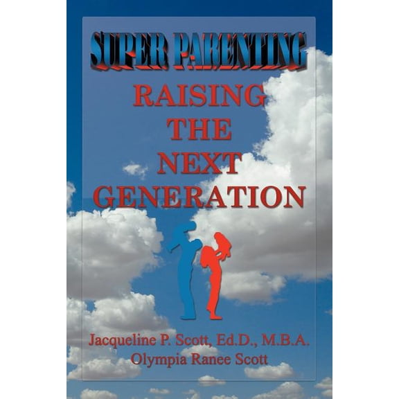 SUPER Parenting: Raising the Next Generation, (Paperback)