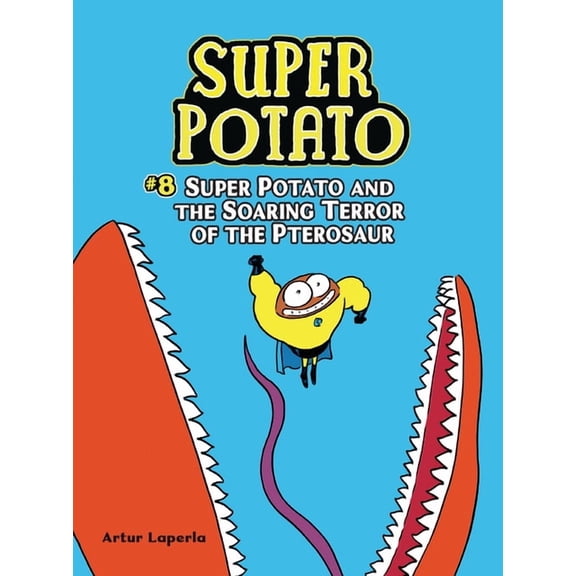 Super Potato Super Potato and the Soaring Terror of the Pterosaur: Book 8, Book 8, (Paperback)