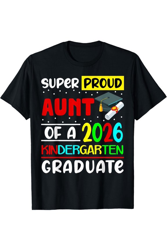 Super Proud Aunt Of 2026 Kindergarten Graduate Family T-Shirt All Size S-5Xl