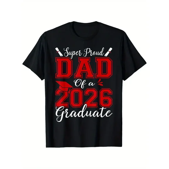 Super Proud Dad Of A 2026 Graduate T-Shirt Graduate T-shirt 100% Pure Cotton Gift For Men Women Dad Mom and Friends Large Sizes Are 1XL-5XL Black 180g Fabric Weight Trend, Plus