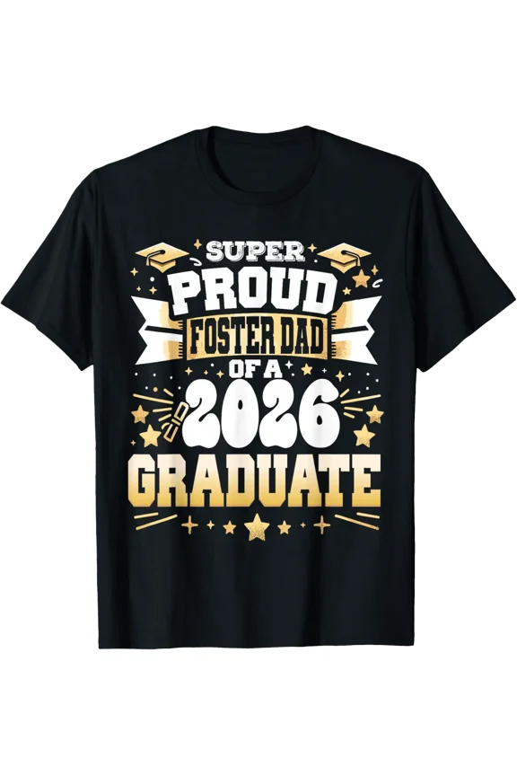 Super Proud Foster Dad Of A Class 2026 Graduate Graduation T-Shirt All Size S-5Xl