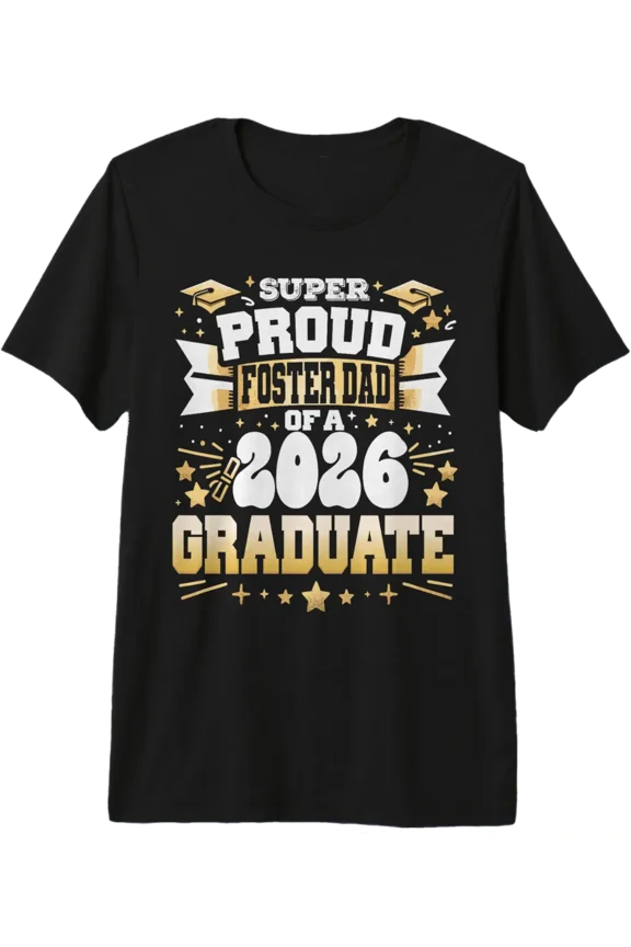 Super Proud Foster Dad Of A Class 2026 Graduate Graduation T-Shirt V1 All Size S-5Xl