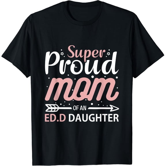 Super Proud Mom Of An Ed.D Daughter Mother Of a 2022 grad T-Shirt