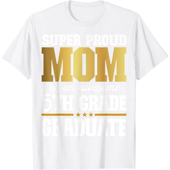 Super Proud Mom of an Awesome 5th Grade Graduate 2024 2025 T-Shirt100% cotton