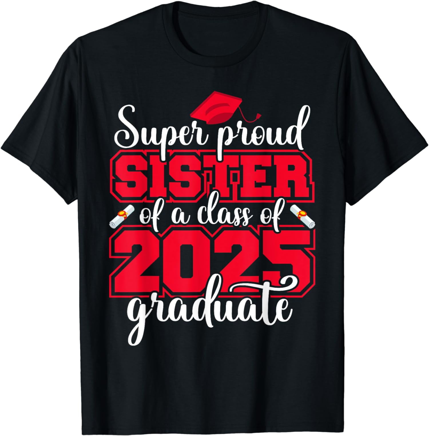 Super Proud Sister Of A Class Of 2025 Graduate Graduation T-Shirt ...