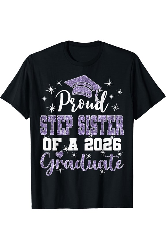 Super Proud Step Sister Of 2026 Graduate Graduation Family T-Shirt Unisex Full Size S-5XL