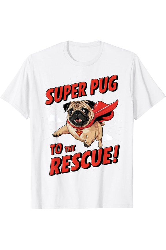 Super Pug To The Rescue! Dog Lovers Event Everyday T-Shirt Size S-5XL