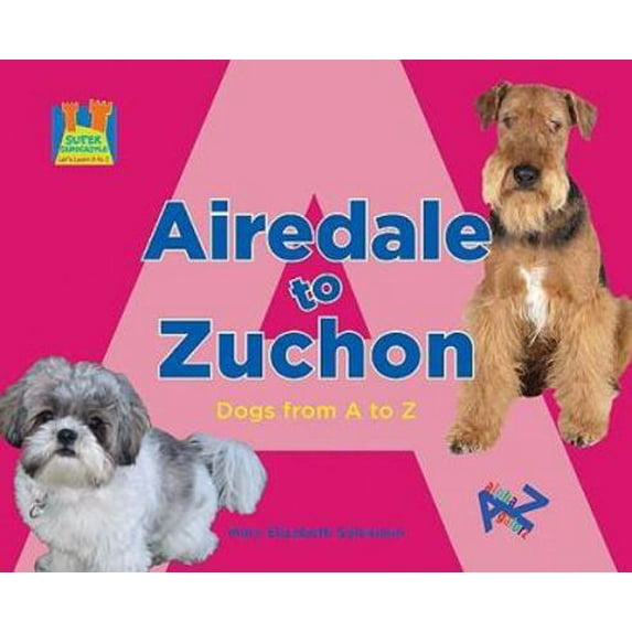 Pre-Owned Airedale to Zuchon: Dogs from A to Z (Unknown) 1604534915 9781604534917