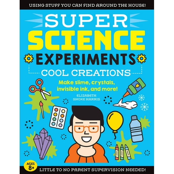 Super Science: SUPER Science Experiments: Cool Creations : Make slime, crystals, invisible ink, and more! (Series #3) (Paperback)