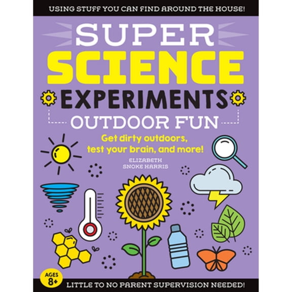 Pre-Owned Super Science Experiments: Outdoor Fun: Get Dirty Outdoors, Test Your Brain, and More! (Paperback) 1633228789 9781633228788