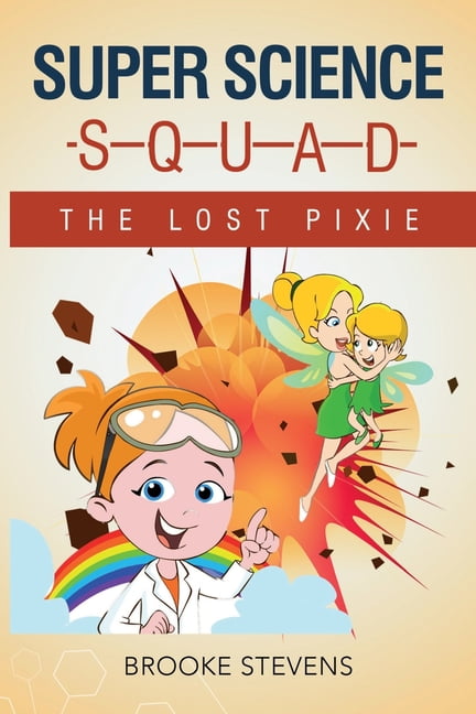 Super Science Squad Super Science Squad: The Lost Pixie, Book 2 ...