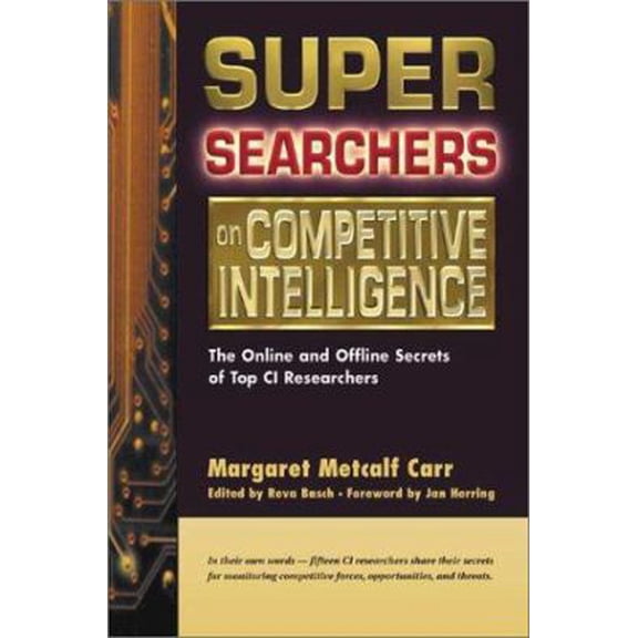 Pre-Owned Super Searchers on Competitive Intelligence: The Online and Offline Secrets of Top CI Researchers (Super Searchers series) (Paperback) 0910965641 9780910965644