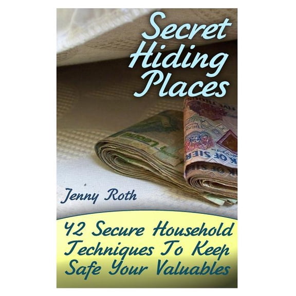 Super Secret Hiding Places: Secret Hiding Places: 42 Secure Household Techniques To Keep Safe Your Valuables: (Secret Hiding Place Book) (Paperback)