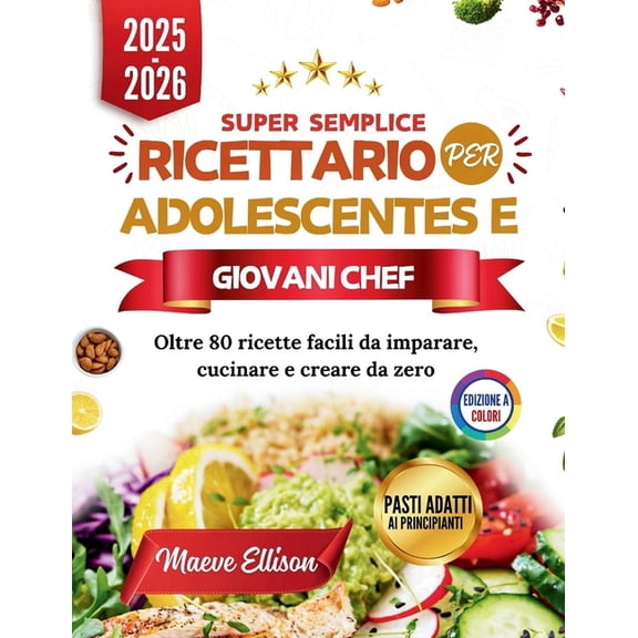 Super Semplice Ricettario Per Adolescentes E Giovani Chef: Oltre 80 ricette facili da imparare, cucinare e creare da zer, (Paperback)