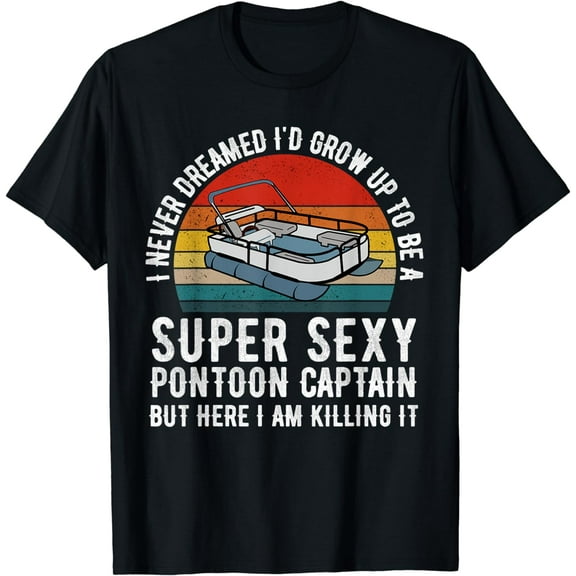 Super Sexy Pontoon Captain Ever - Captain Boat Lover gift T-Shirt